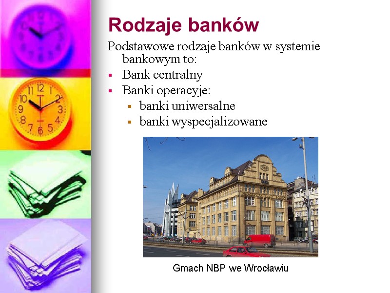 Rodzaje banków  Podstawowe rodzaje banków w systemie bankowym to: Bank centralny  Banki